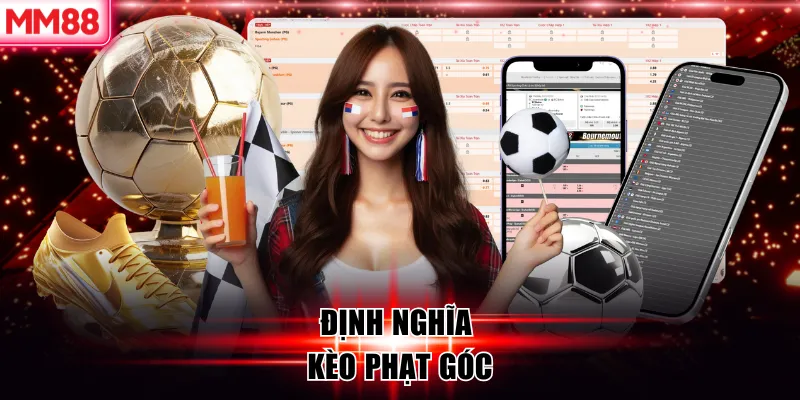 Kèo Phạt Góc Là Gì? Cách Đọc Kèo Chuẩn Xác Tại MM88 6 Định nghĩa kèo phạt góc MM88