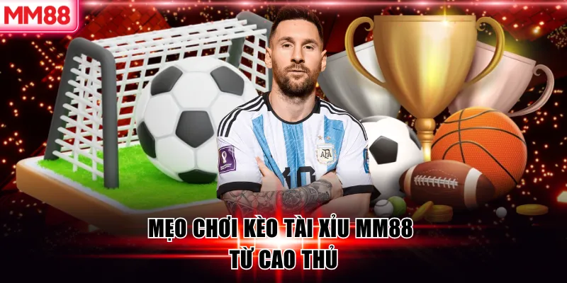 Mẹo chơi kèo tài xỉu MM88 từ cao thủ