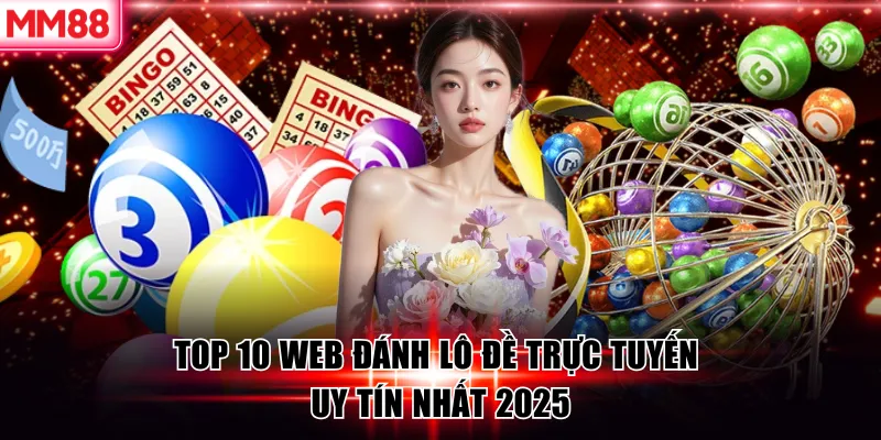 MM88 Review Top 10 Web đánh Lô Đề Trực Tuyến Uy Tín 2026 5 Top 10 Web đánh Lô Đề Trực Tuyến Uy Tín Nhất 2025