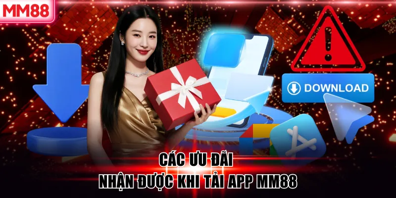 Tải APP MM88 | Cách Download Nhanh, Cá Cược Tiện Lợi 14 Các ưu đãi nhận được khi tải app MM88