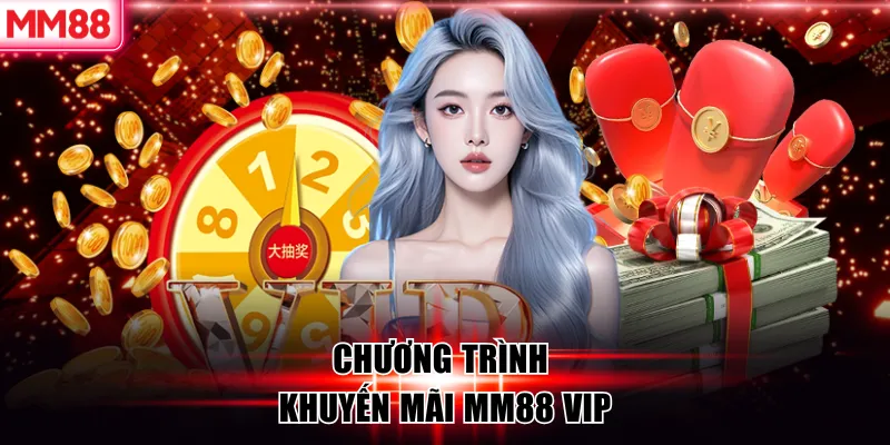 Tổng Hợp Những Khuyến Mãi MM88 Siêu Hấp Dẫn Mới Nhất 2026 8 Chương trình khuyến mãi MM88 vip