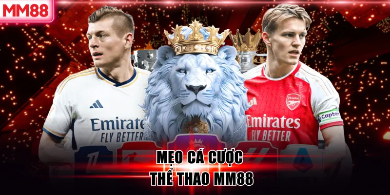 Thể thao MM88 - Trải nghiệm và hướng dẫn cá cược hiệu quả 8 Mẹo cá cược thể thao MM88