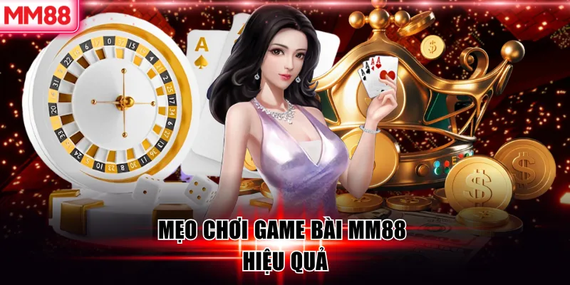 Game Bài MM88 – Sân Chơi Đỉnh Cao Cho Tín Đồ Cá Cược Trí Tuệ 7 Mẹo chơi game bài MM88 hiệu quả